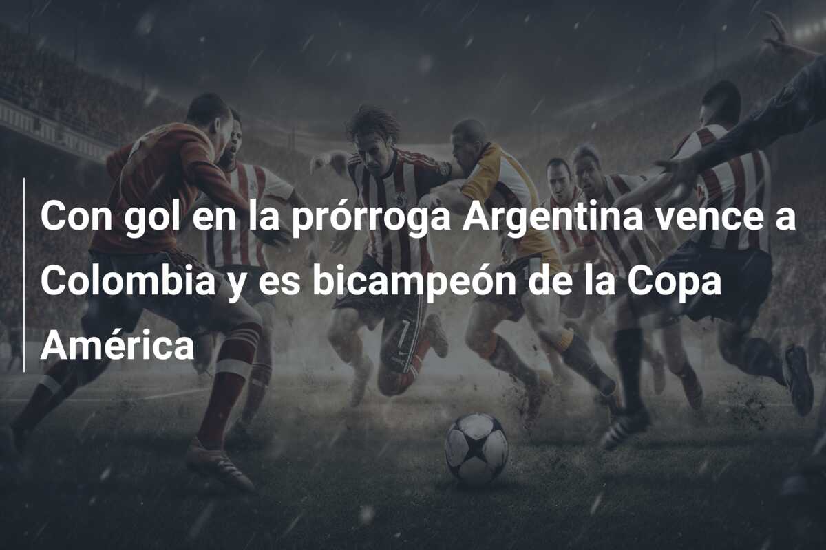 Con gol en la prórroga Argentina vence a Colombia y es bicampeón de la Copa América