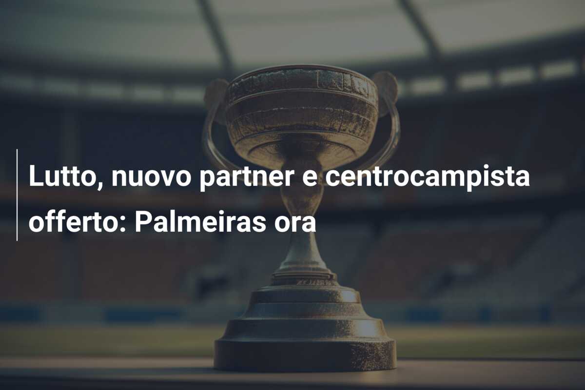 Lutto, nuovo partner e centrocampista offerto: Palmeiras ora