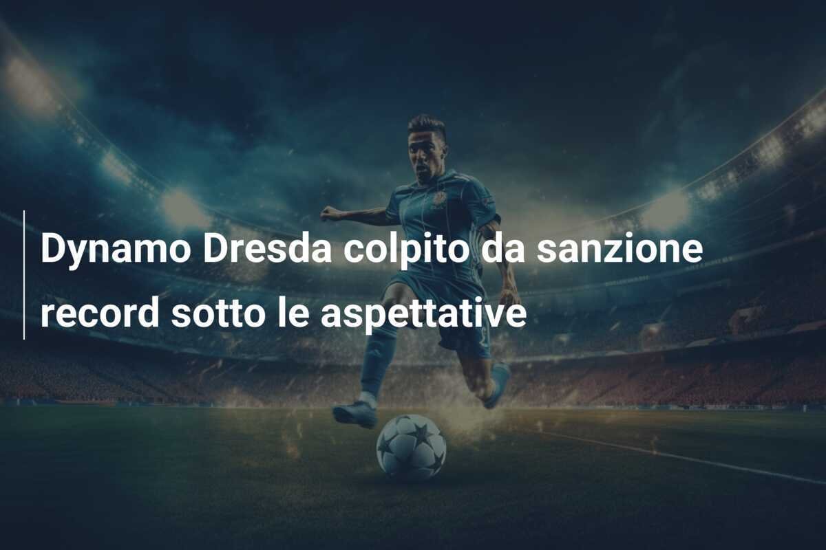 Dynamo Dresda colpito da sanzione record sotto le aspettative