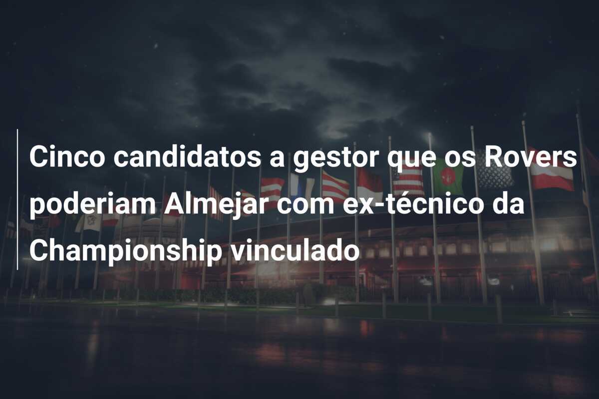 Cinco candidatos a gestor que os Rovers poderiam Almejar com ex-técnico da Championship vinculado