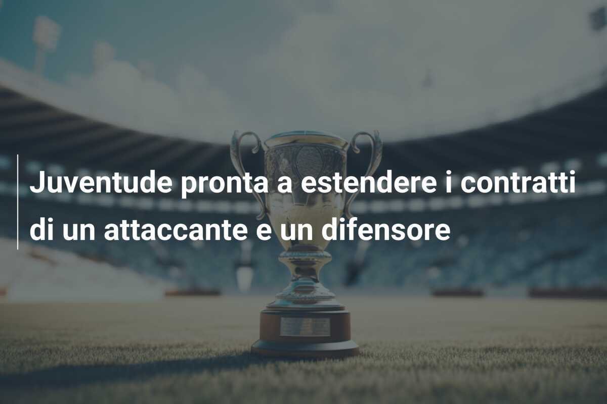 Juventude pronta a estendere i contratti di un attaccante e un difensore