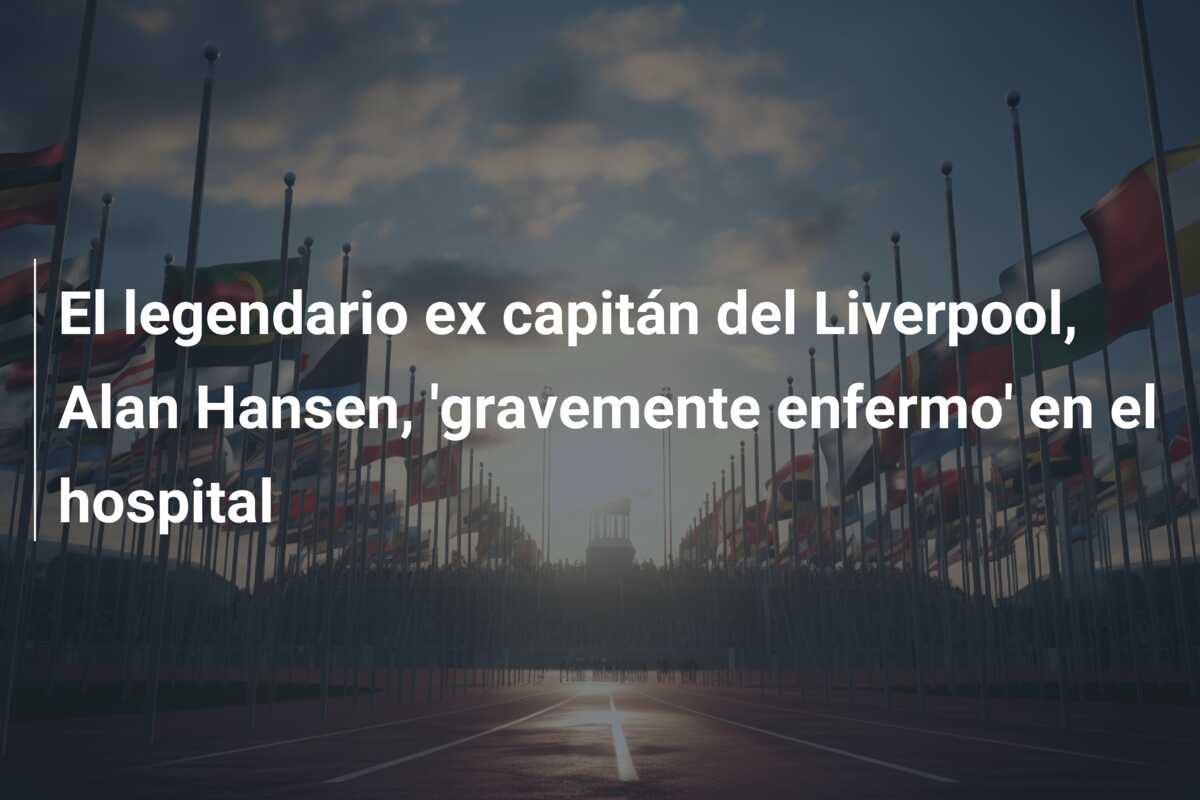 El legendario ex capitán del Liverpool, Alan Hansen, ‘gravemente enfermo’ en el hospital