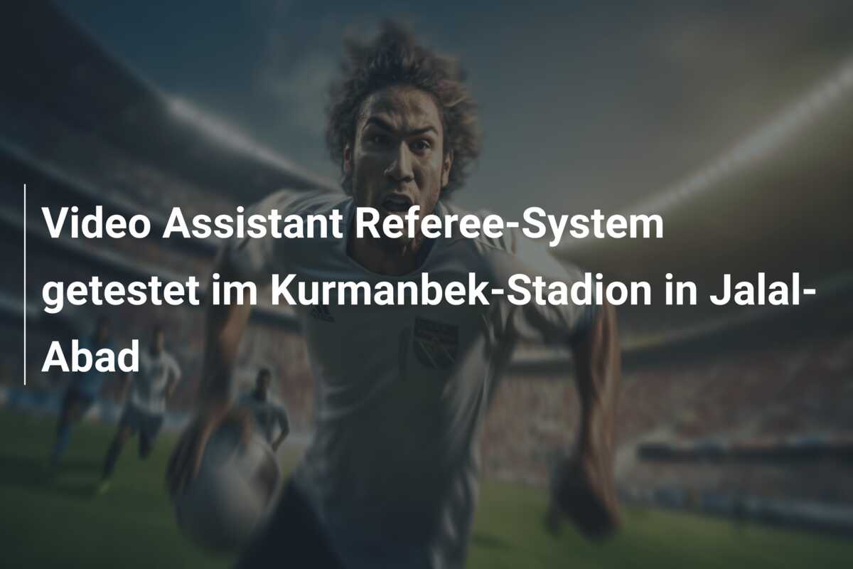 Video Assistant Referee-System getestet im Kurmanbek-Stadion in Jalal-Abad