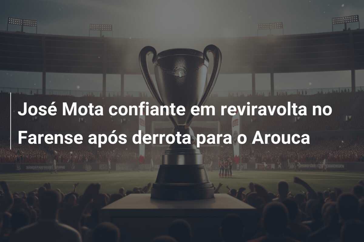 José Mota confiante em reviravolta no Farense após derrota para o Arouca