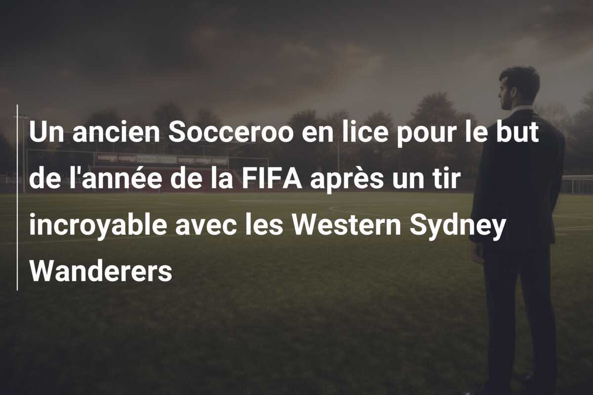 Un ancien Socceroo en lice pour le but de l'année de la FIFA après un tir incroyable avec les Western Sydney Wanderers