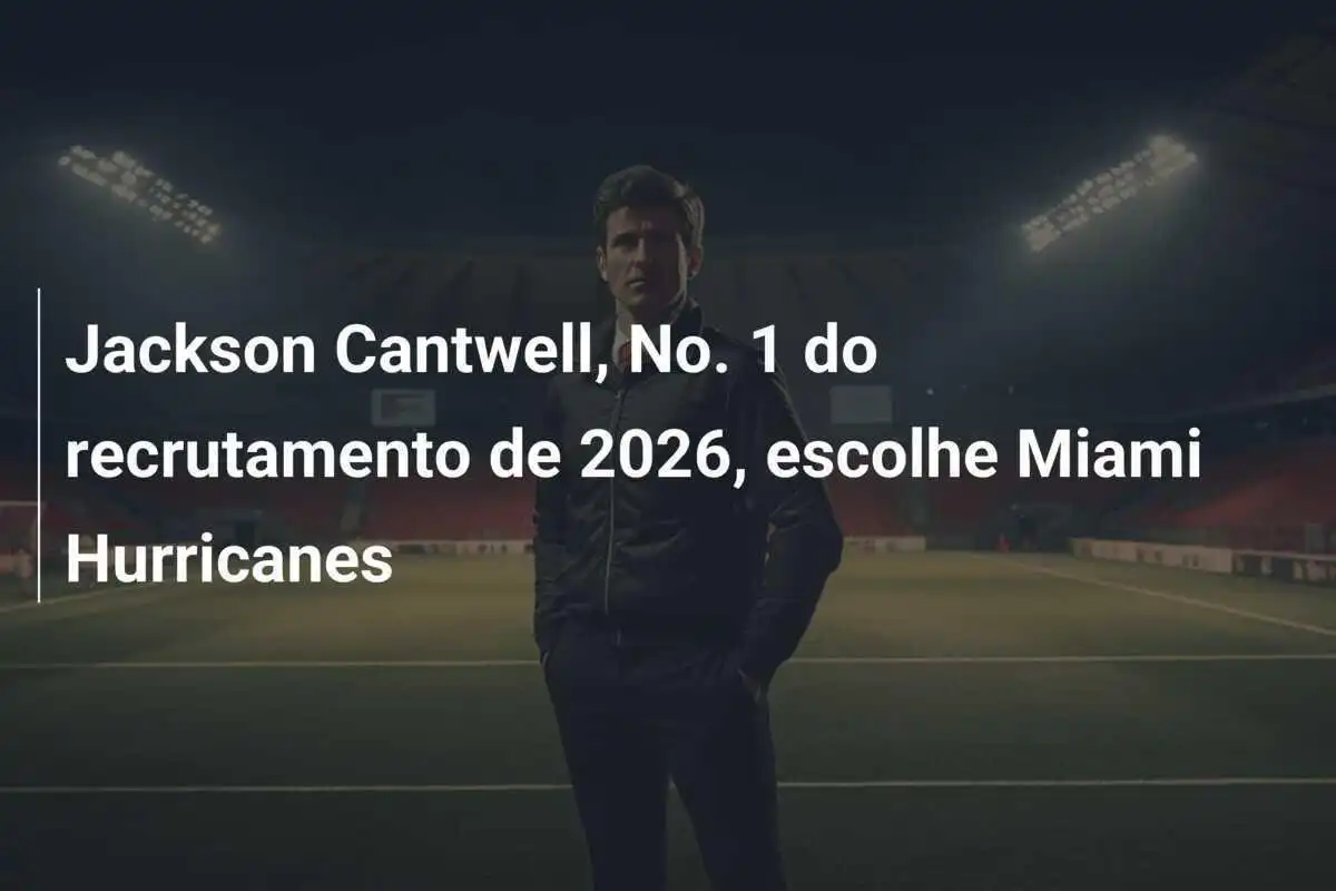 Jackson Cantwell, No. 1 do recrutamento de 2026, escolhe Miami Hurricanes