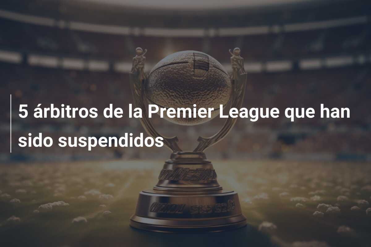5 árbitros de la Premier League que han sido suspendidos