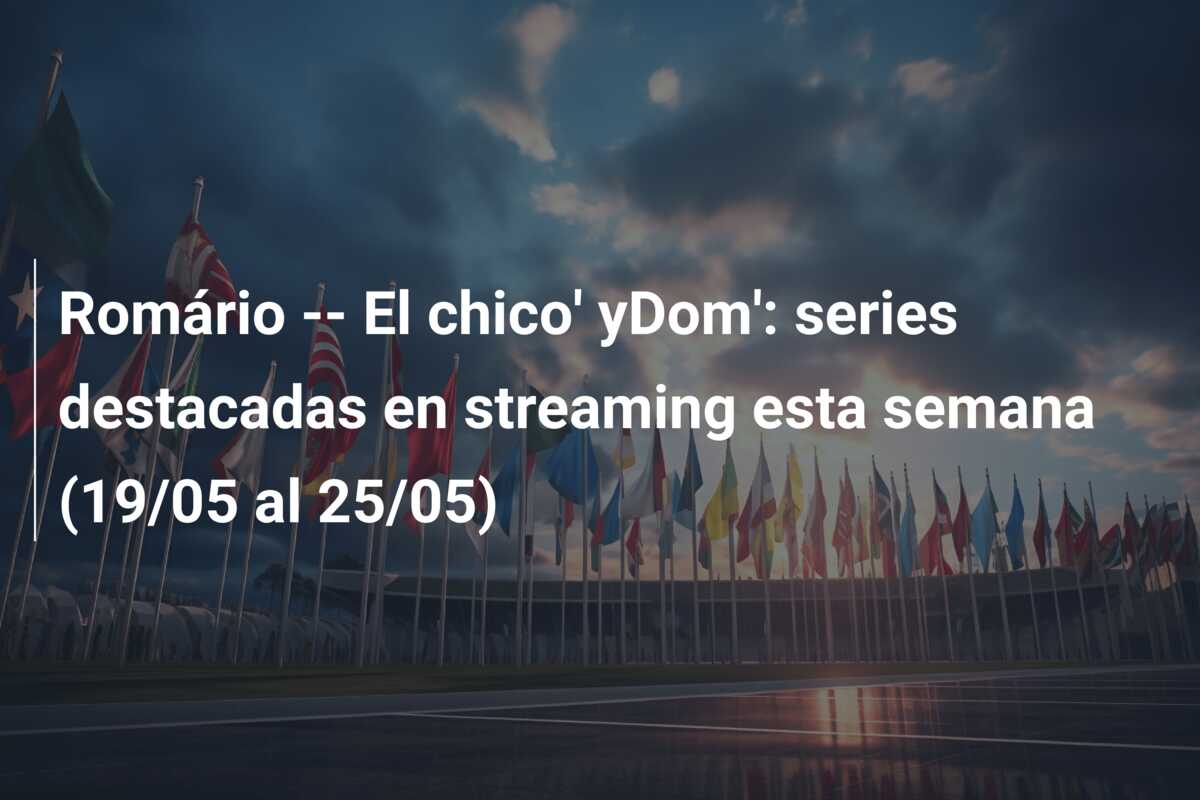 Romário — El chico’ yDom’: series destacadas en streaming esta semana (19/05 al 25/05)
