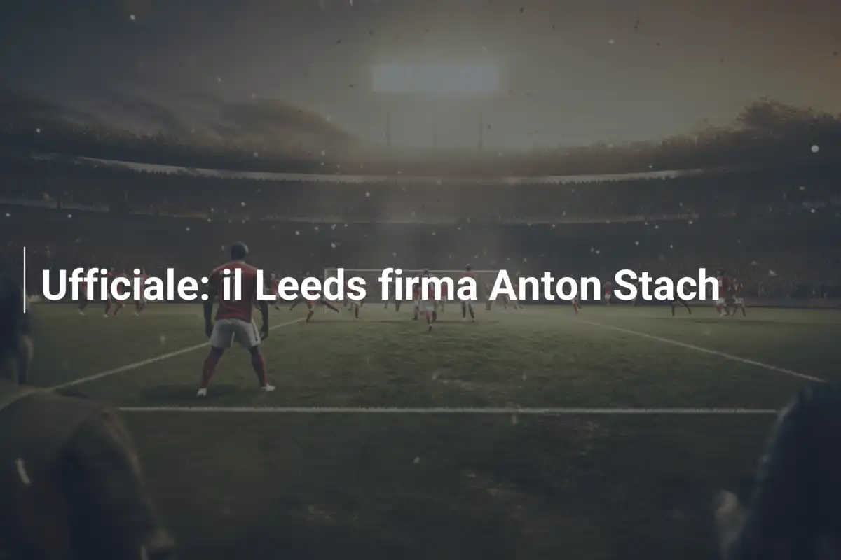 Ufficiale: il Leeds firma Anton Stach