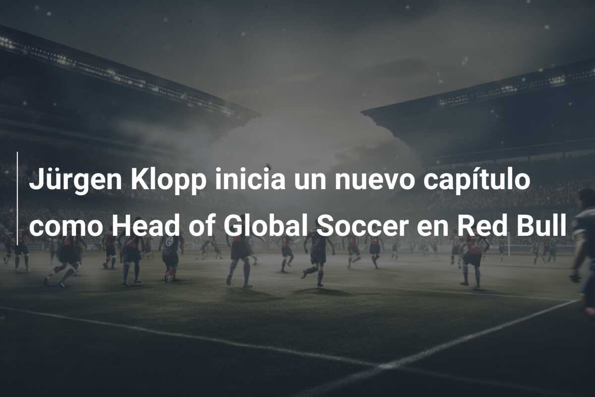 Jürgen Klopp inicia un nuevo capítulo como Head of Global Soccer en Red Bull