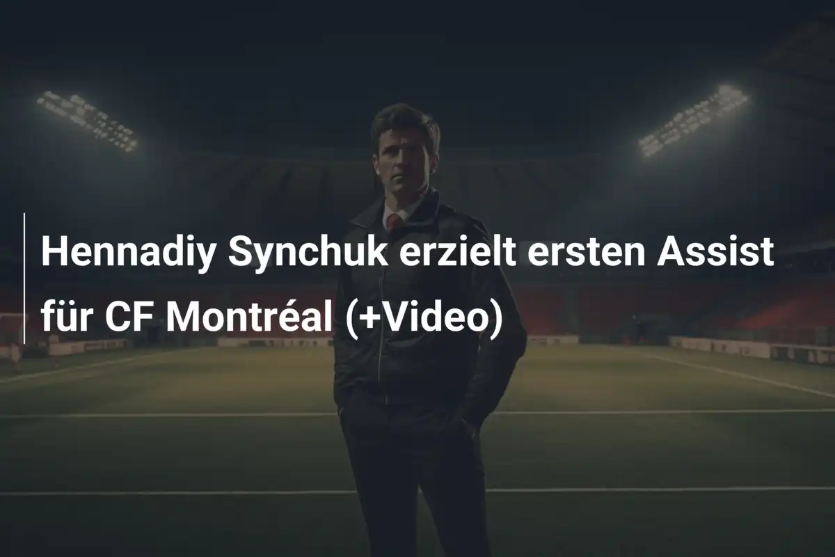 Hennadiy Synchuk erzielt ersten Assist für CF Montréal (+Video)