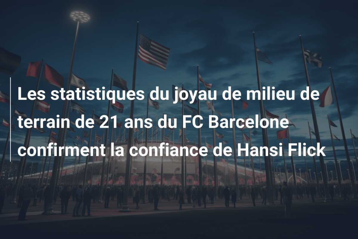 Les statistiques du joyau de milieu de terrain de 21 ans du FC Barcelone confirment la confiance de Hansi Flick