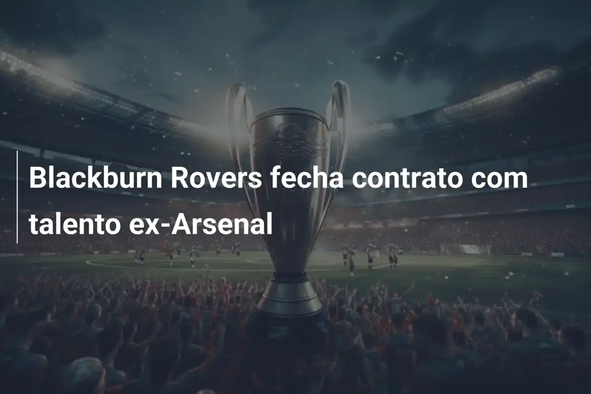 Blackburn Rovers fecha contrato com talento ex-Arsenal