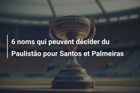 6 noms qui peuvent décider du Paulistão pour Santos et Palmeiras