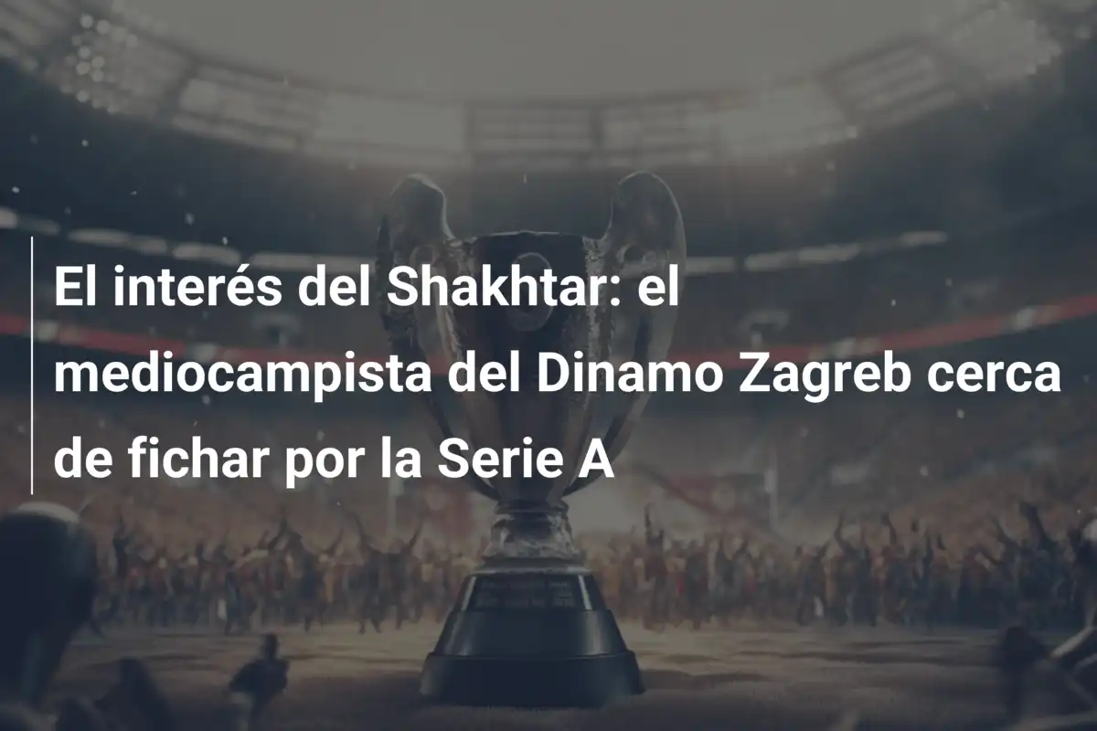 El interés del Shakhtar: el mediocampista del Dinamo Zagreb cerca de fichar por la Serie A