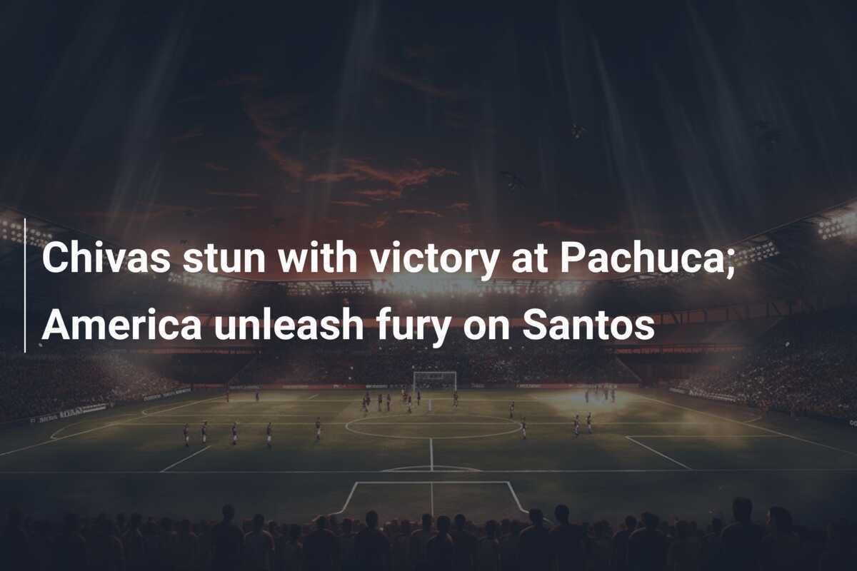 Chivas surpreendem com vitória sobre o Pachuca; América deslancha