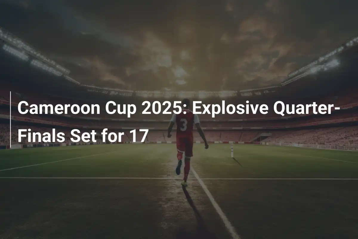Coppa del Camerun 2025: Quarti di Finale Infuocati il 17 Luglio