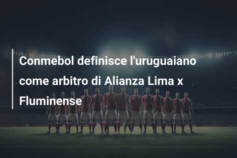 Conmebol definisce l’uruguaiano come arbitro di Alianza Lima x Fluminense
