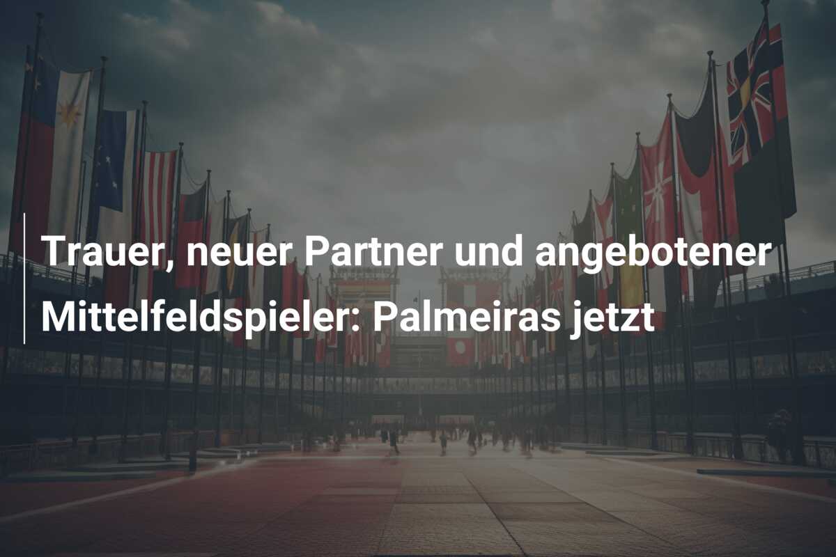 Trauer, neuer Partner und angebotener Mittelfeldspieler: Palmeiras jetzt