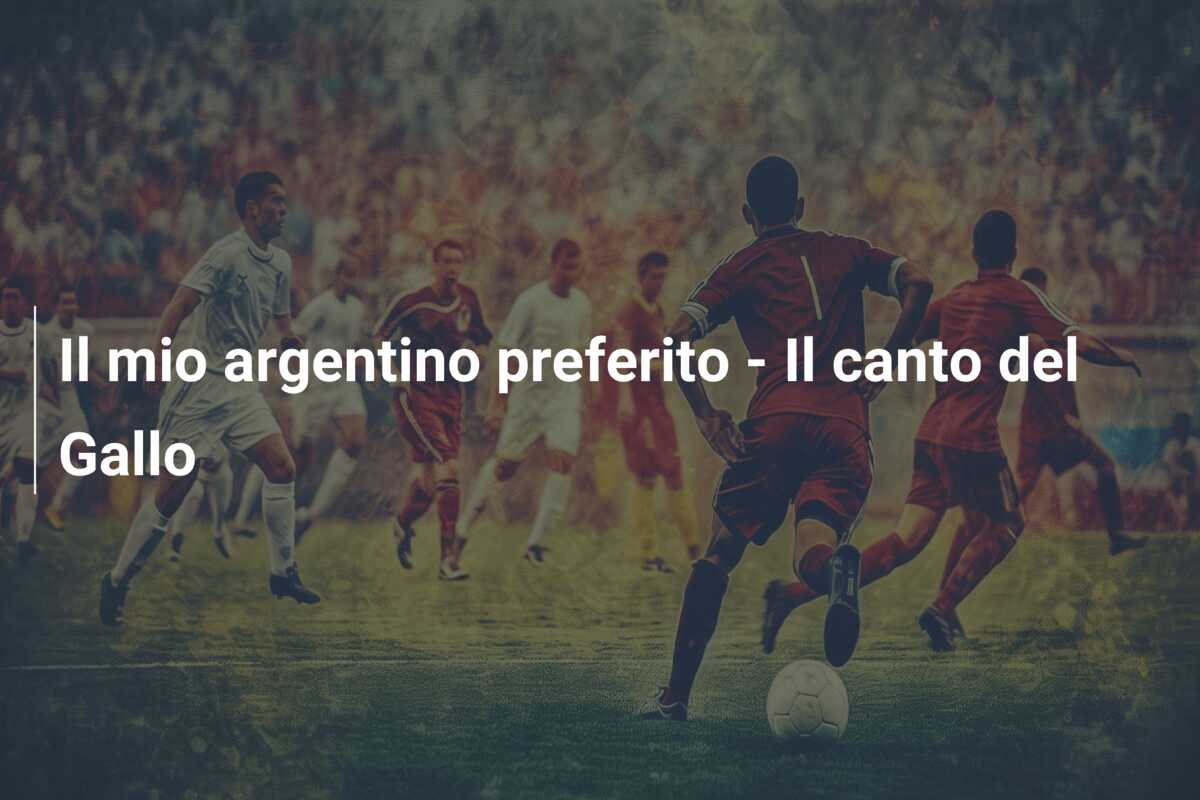 Il mio argentino preferito – Il canto del Gallo