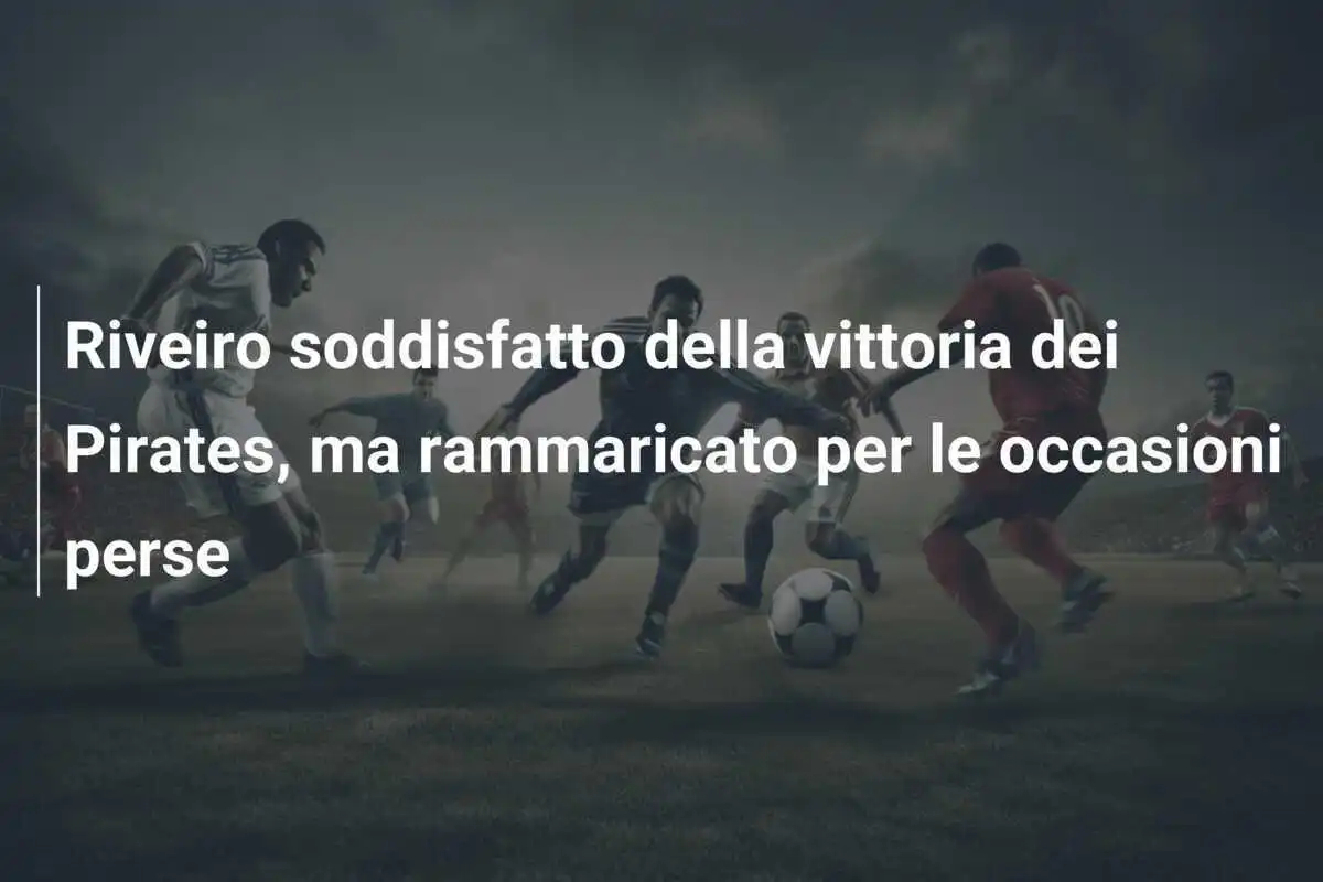 Riveiro soddisfatto della vittoria dei Pirates, ma rammaricato per le occasioni perse