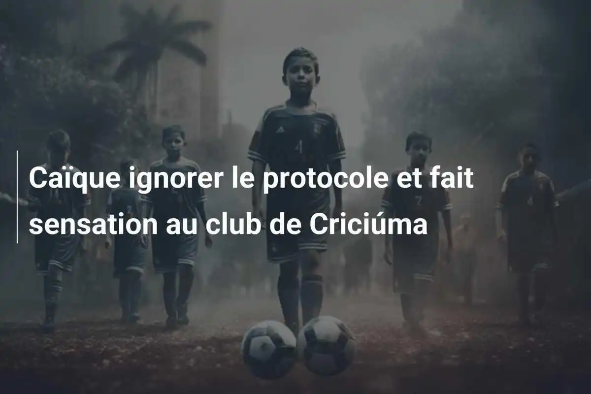 Caïque ignorer le protocole et fait sensation au club de Criciúma
