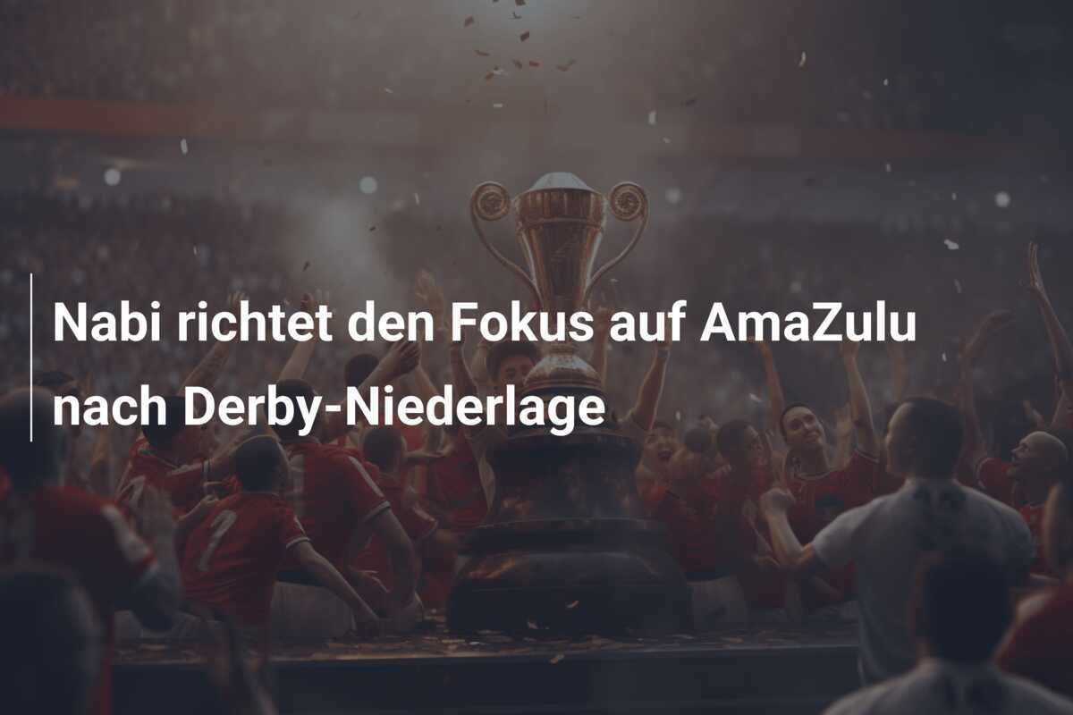 Nabi richtet den Fokus auf AmaZulu nach Derby-Niederlage