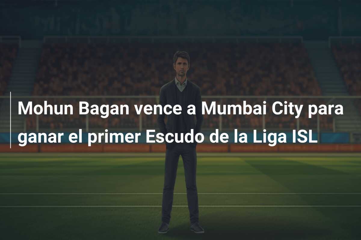 Mohun Bagan vence a Mumbai City para ganar el primer Escudo de la Liga ISL