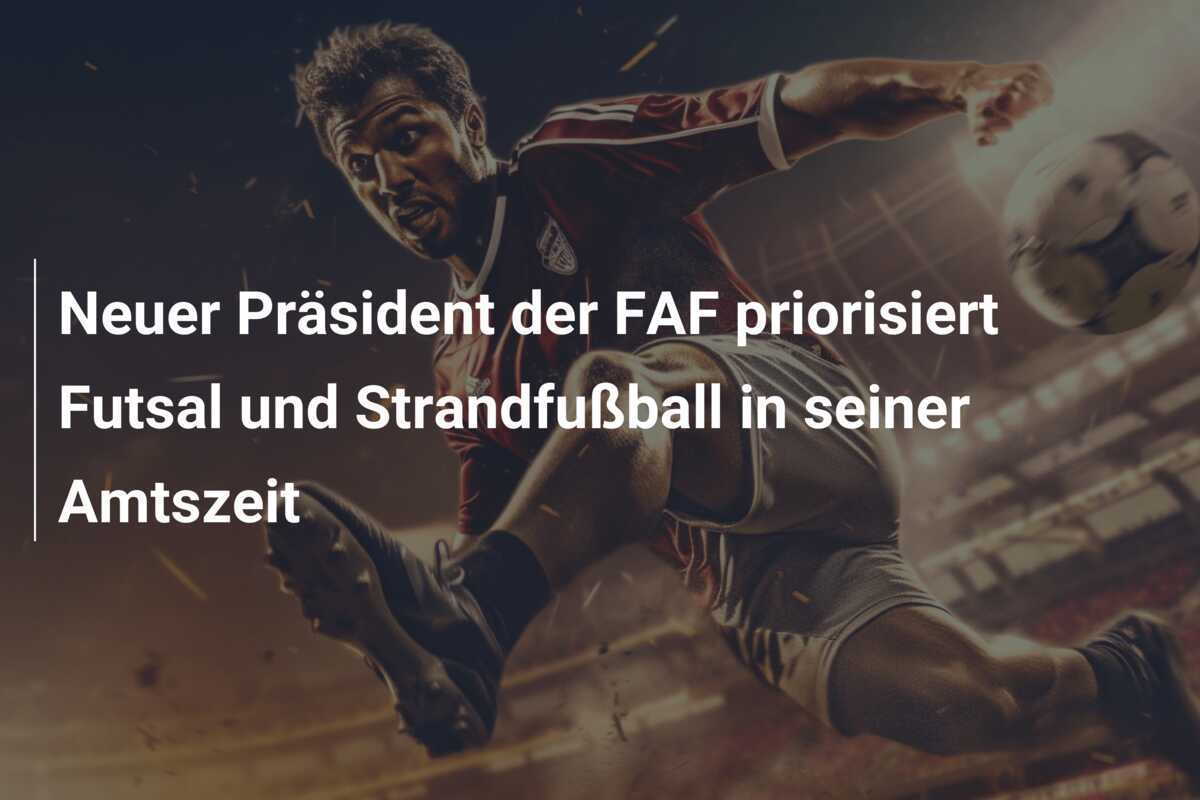 Neuer Präsident der FAF priorisiert Futsal und Strandfußball in seiner Amtszeit