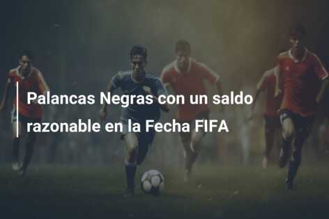 Palancas Negras con un saldo razonable en la Fecha FIFA