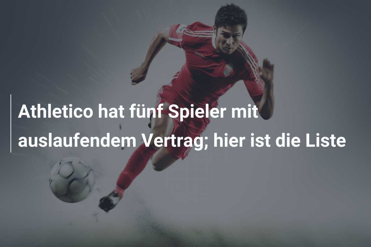 Athletico hat fünf Spieler mit auslaufendem Vertrag; hier ist die Liste