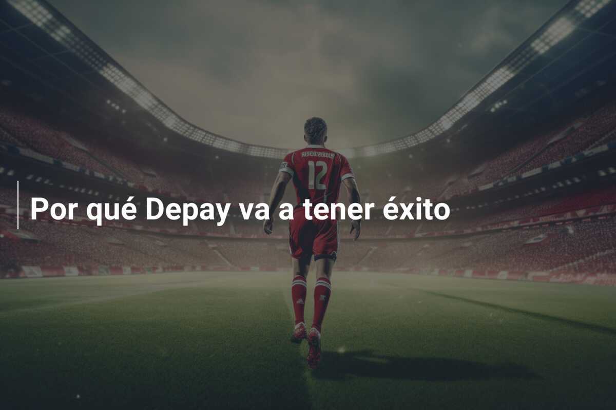 Por qué Depay va a tener éxito