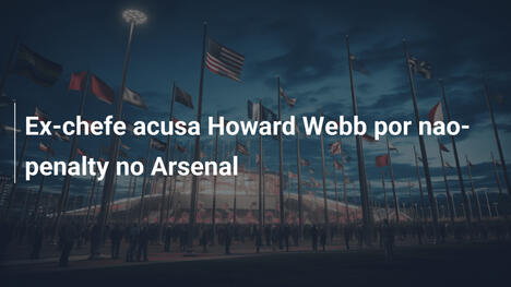 Ex-chefe acusa Howard Webb por nao-penalty no Arsenal