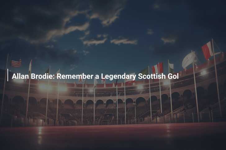 Allan Brodie Remember a Legendary Scottish Gol 777score