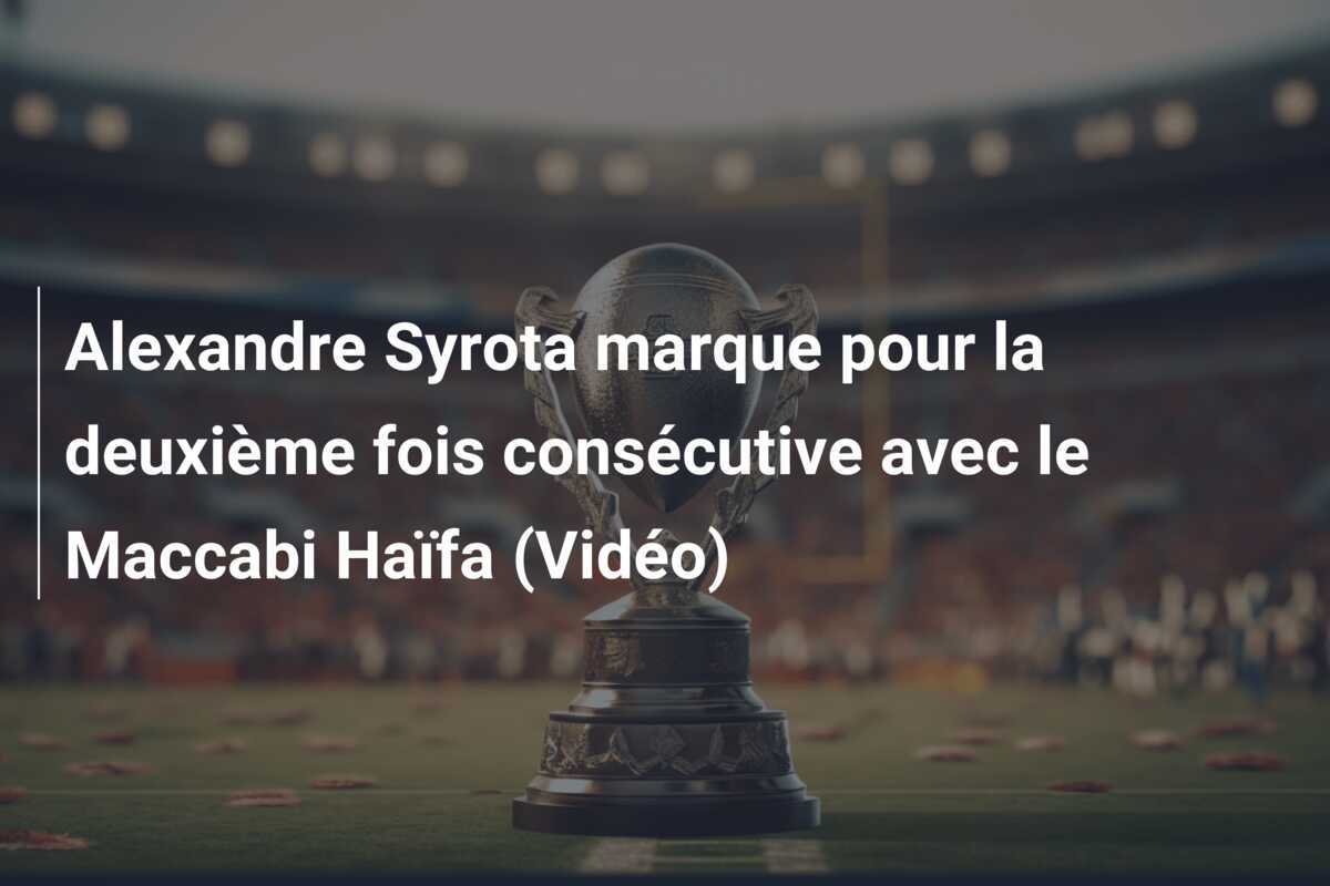 Alexandre Syrota marque pour la deuxième fois consécutive avec le Maccabi Haïfa (Vidéo)