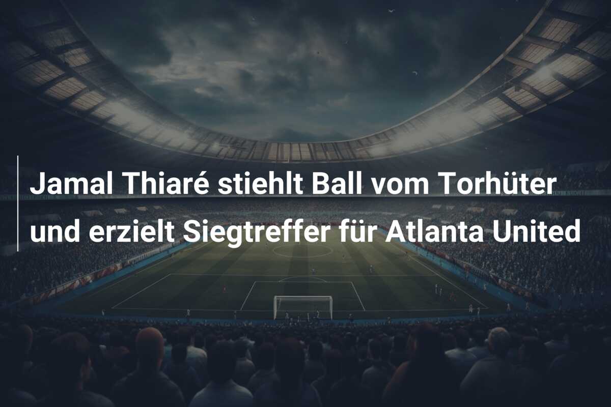 Jamal Thiaré stiehlt Ball vom Torhüter und erzielt Siegtreffer für Atlanta United