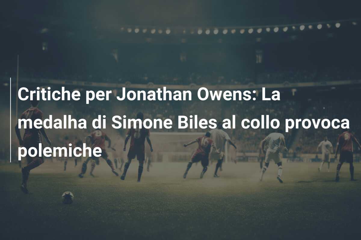 Critiche per Jonathan Owens: La medalha di Simone Biles al collo provoca polemiche