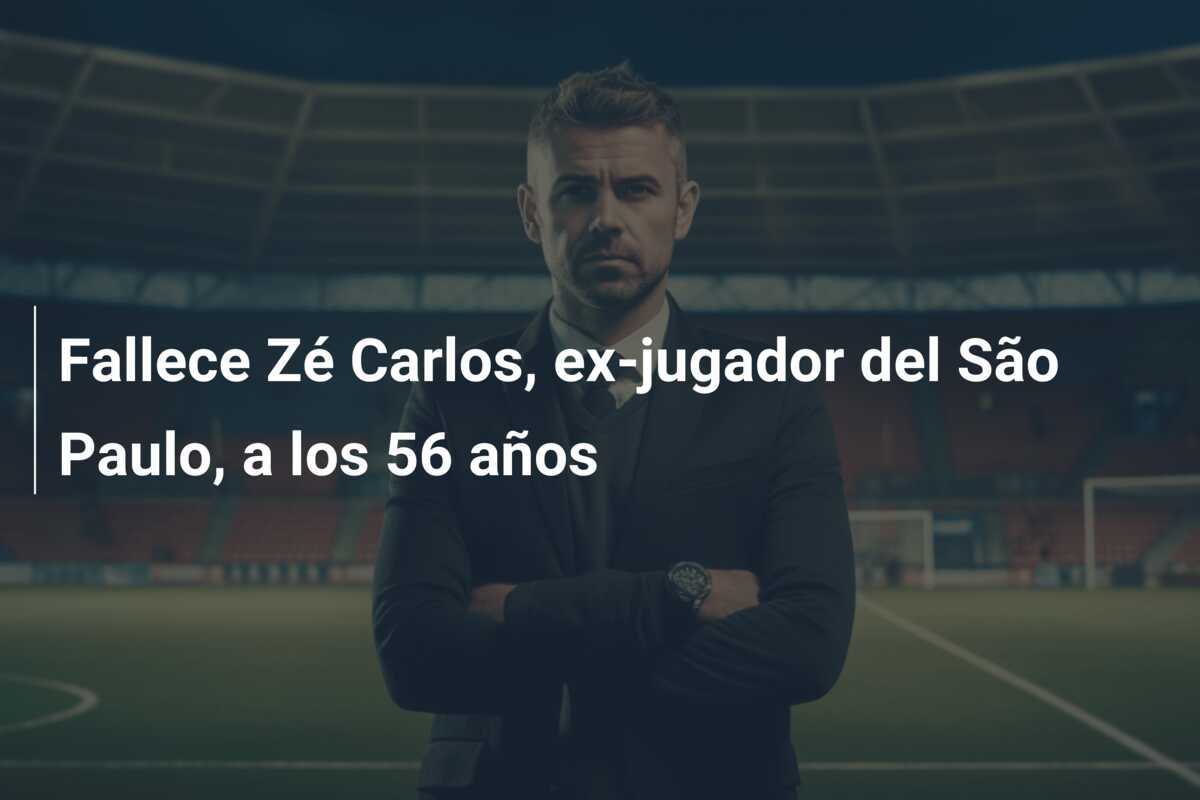 Fallece Zé Carlos, ex-jugador del São Paulo, a los 56 años