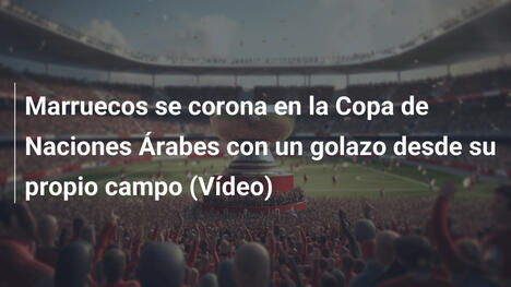 Marruecos se corona en la Copa de Naciones Árabes con un golazo desde su propio campo (Vídeo)