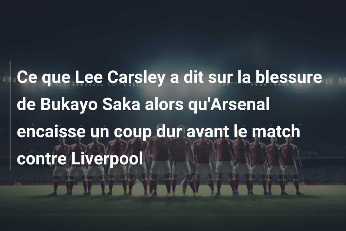 Ce que Lee Carsley a dit sur la blessure de Bukayo Saka alors qu'Arsenal encaisse un coup dur avant le match contre Liverpool