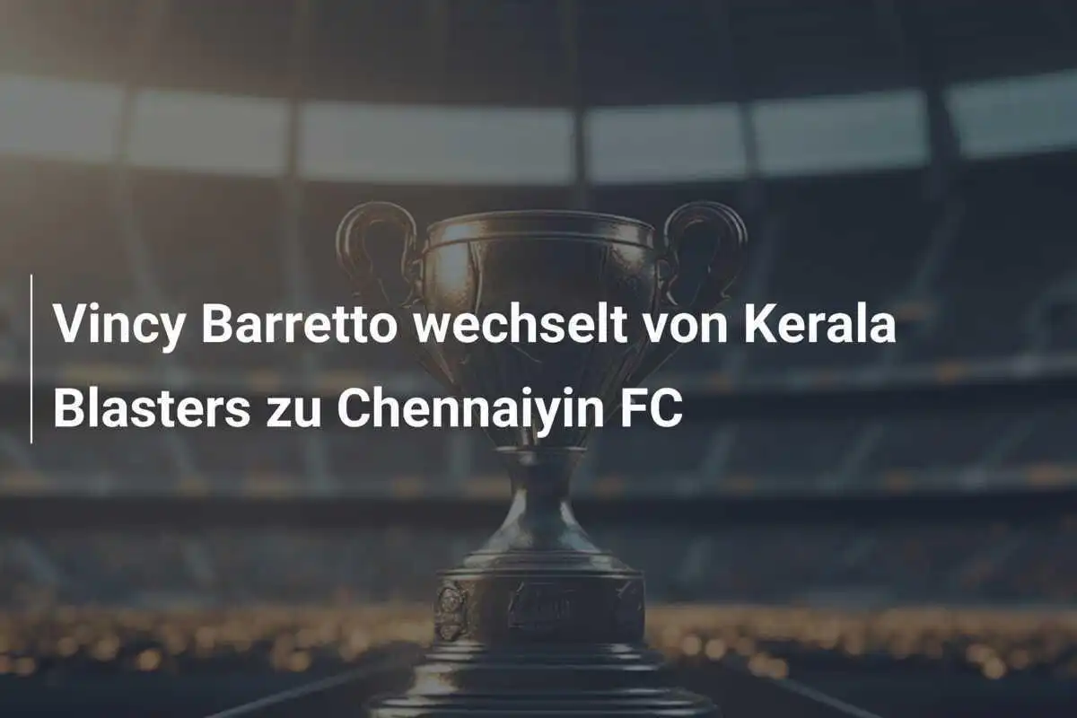 Vincy Barretto wechselt von Kerala Blasters zu Chennaiyin FC