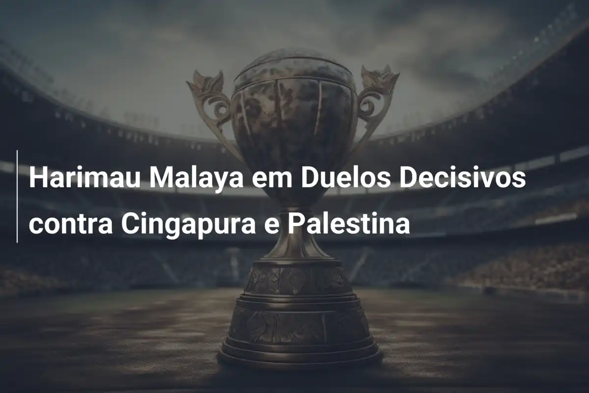 Harimau Malaya em Duelos Decisivos contra Cingapura e Palestina