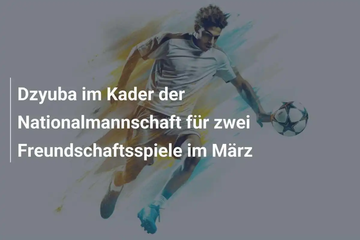 Dzyuba im Kader der Nationalmannschaft für zwei Freundschaftsspiele im März