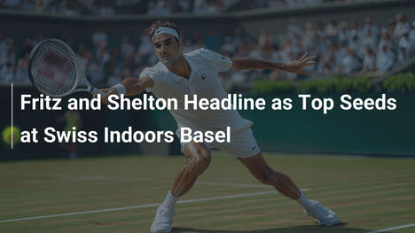Fritz und Shelton als Top-Seeds bei Swiss Indoors Basel