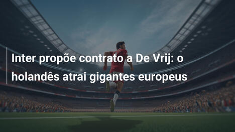 Inter propõe contrato a De Vrij: o holandês atrai gigantes europeus