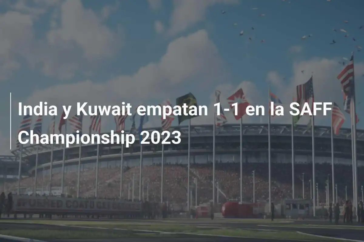 India y Kuwait empatan 1-1 en la SAFF Championship 2023