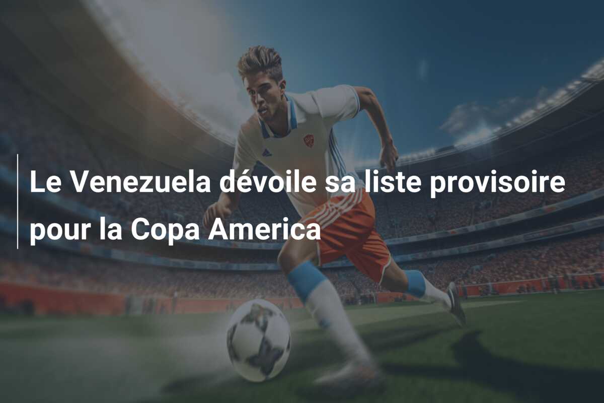 Le Venezuela dévoile sa liste provisoire pour la Copa America