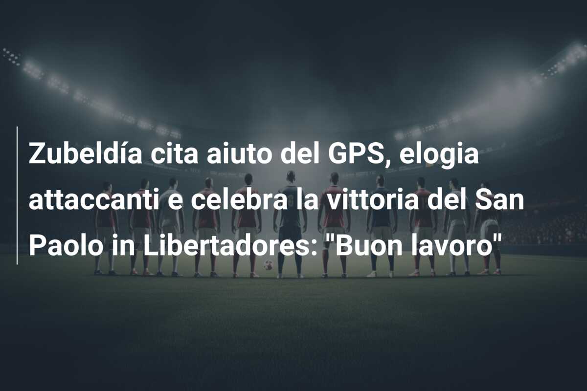 Zubeldía cita aiuto del GPS, elogia attaccanti e celebra la vittoria del San Paolo in Libertadores: “Buon lavoro”