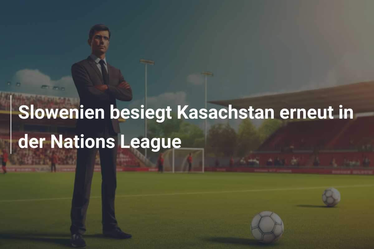 Slowenien besiegt Kasachstan erneut in der Nations League
