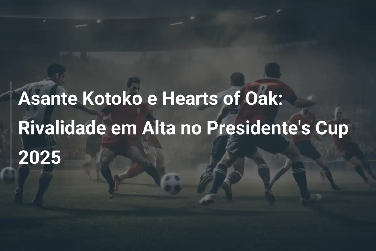 Asante Kotoko e Hearts of Oak: Rivalidade em Alta no Presidente's Cup 2025